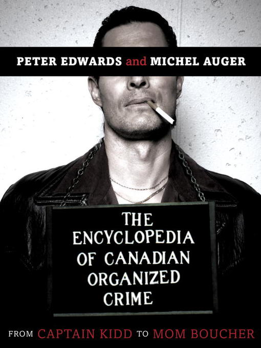Title details for The Encyclopedia of Canadian Organized Crime by Peter Edwards - Available